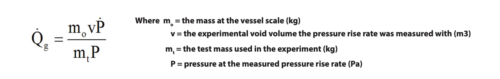 The following equation converts the experimentally measured pressure rise rate (P, Pa/s) to the process scale gas generation rate (Qg, m3/s)
